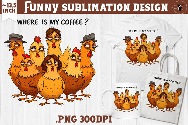 Animals sublimation | Funny Chicken | Where is my coffee?