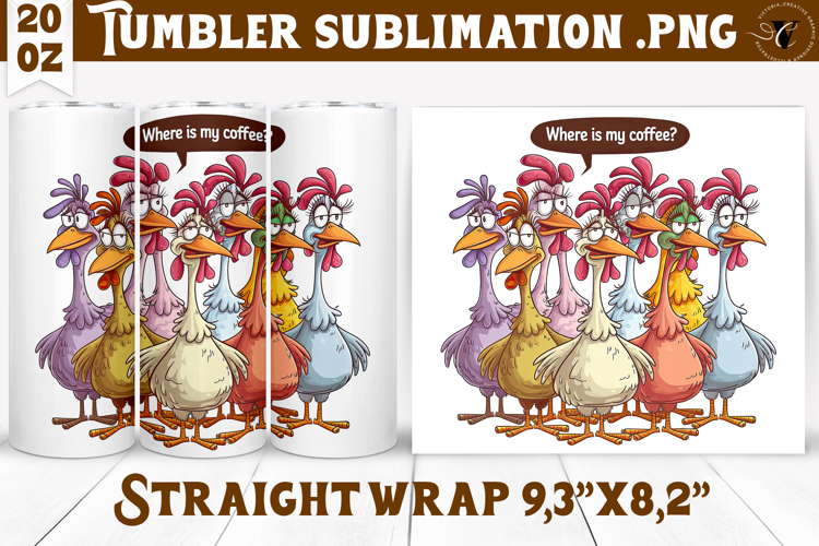Tumbler Sublimation | Funny Chicken | Where is my coffee?