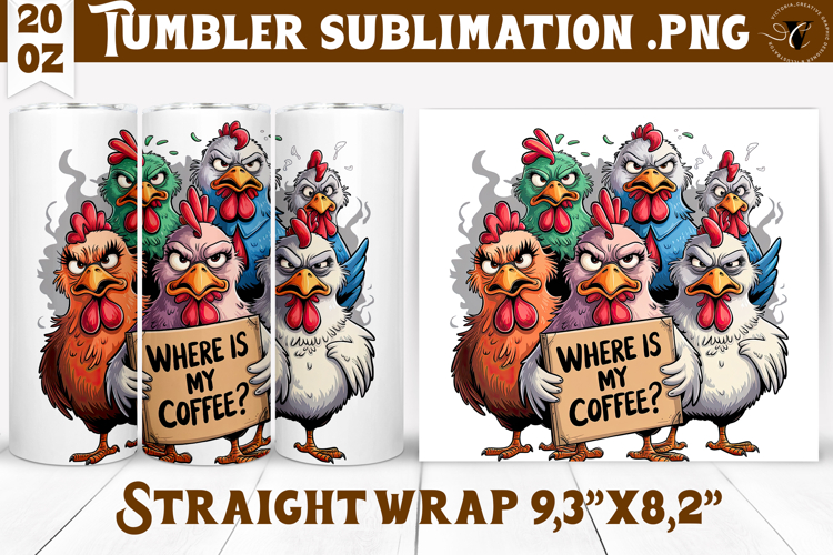 Tumbler Sublimation | Funny Chicken | Where is my coffee?