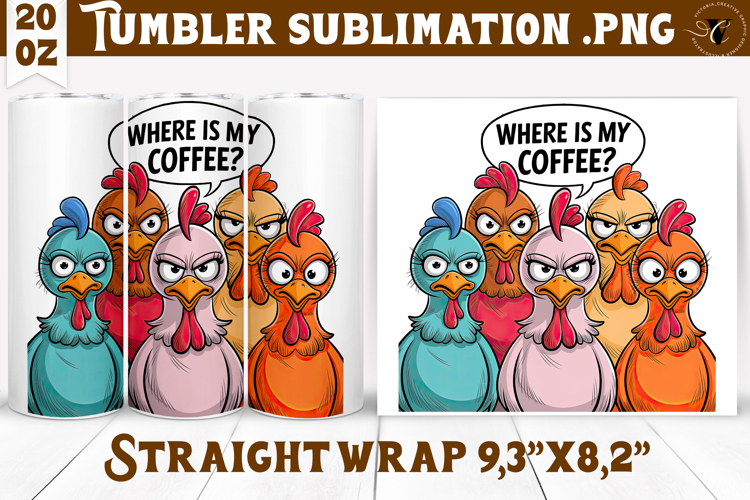 Tumbler Sublimation | Funny Chicken | Where is my coffee?