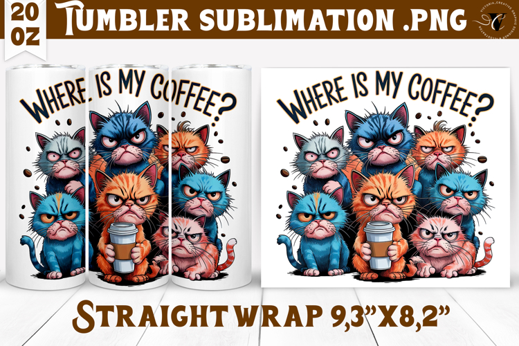 Tumbler Sublimation | Funny Cats | Where is my coffee?