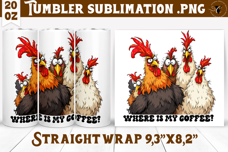 Tumbler Sublimation | Funny Chicken | Where is my coffee?