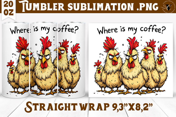 Tumbler Sublimation | Funny Chicken | Where is my coffee?