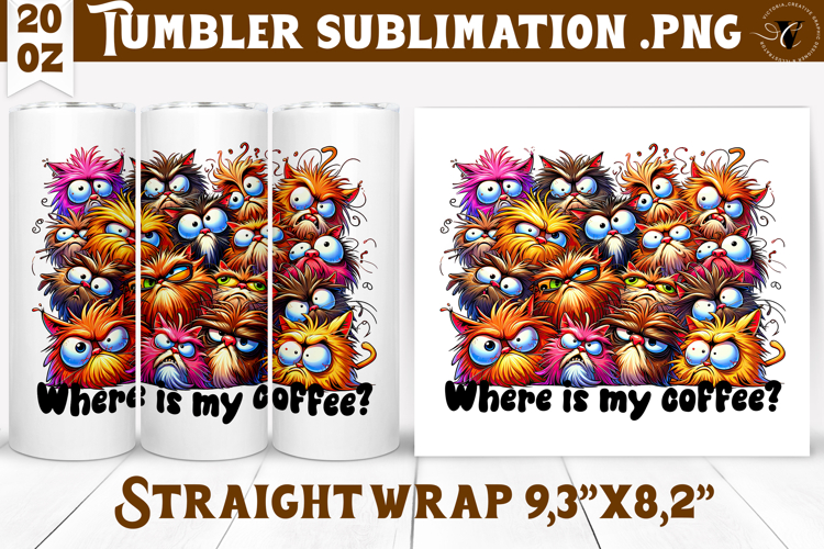 Tumbler Sublimation | Funny Cats | Where is my coffee?