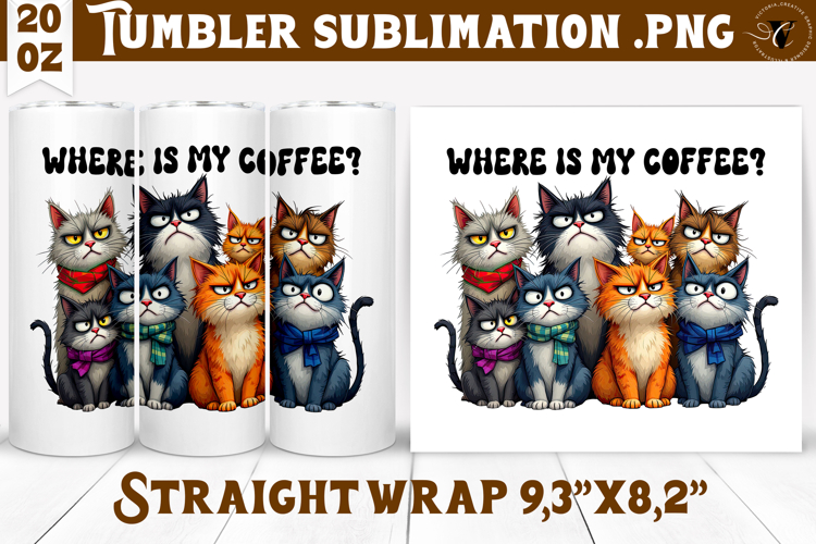 Tumbler Sublimation | Funny Cats | Where is my coffee?