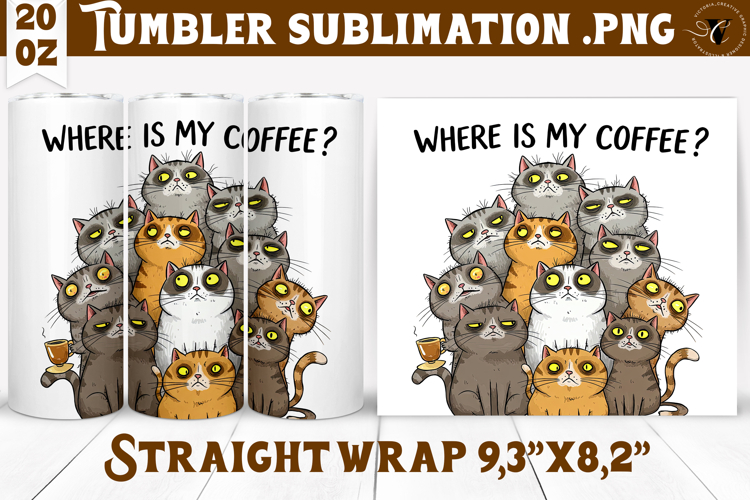 Tumbler Sublimation | Funny Cats | Where is my coffee?