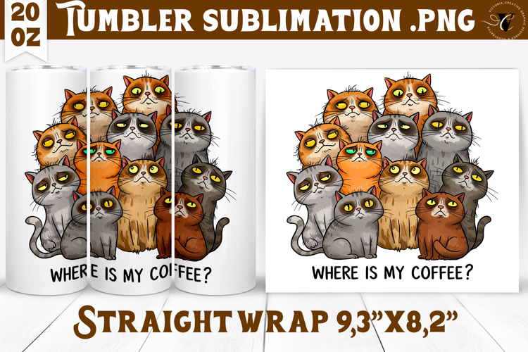 Tumbler Sublimation | Funny Cats | Where is my coffee?
