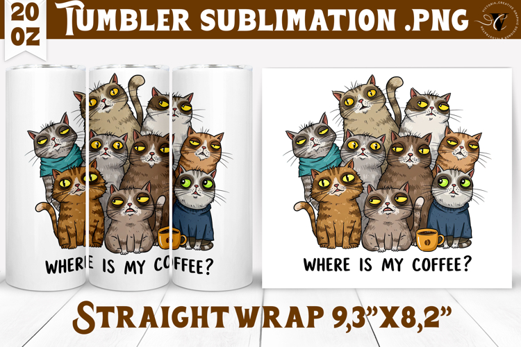 Tumbler Sublimation | Funny Cats | Where is my coffee?