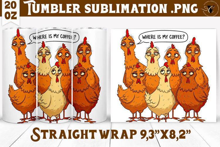 Tumbler Sublimation | Funny Chicken | Where is my coffee?