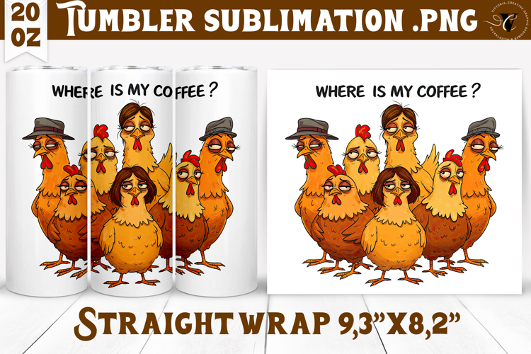 Tumbler Sublimation | Funny Chicken | Where is my coffee?