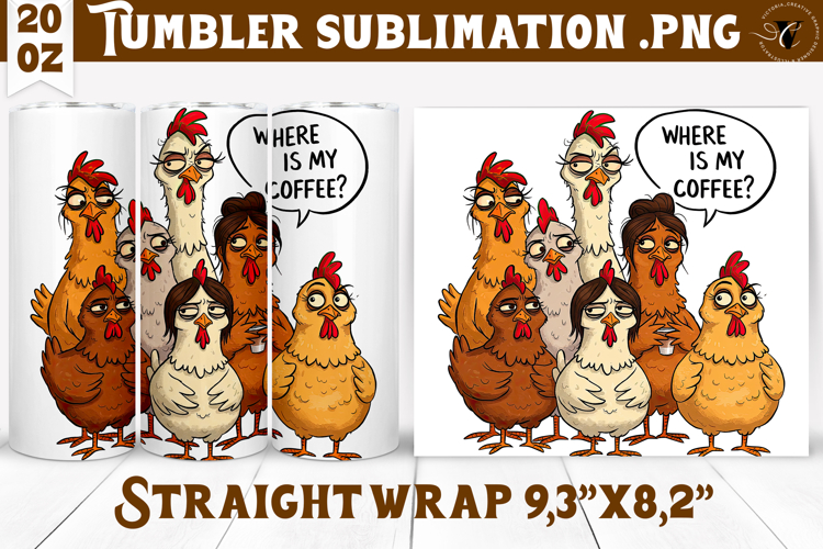 Tumbler Sublimation | Funny Chicken | Where is my coffee?
