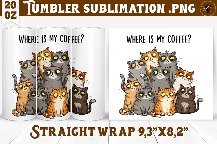 Tumbler Sublimation | Funny Cats | Where is my coffee?