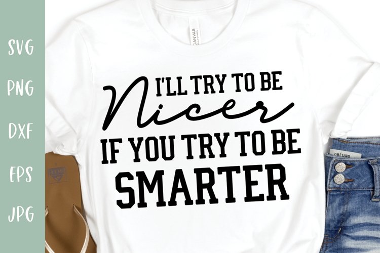 Funny Sarcastic SVG - I'll Try To Be Nicer example image 1