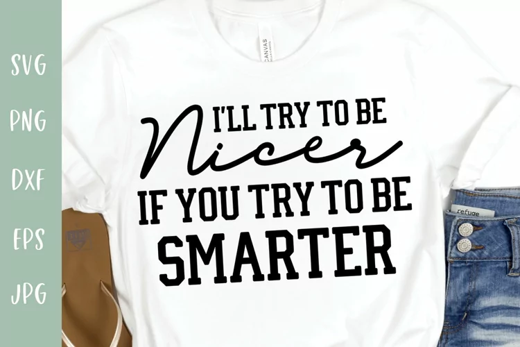 Funny Sarcastic SVG - I'll Try To Be Nicer