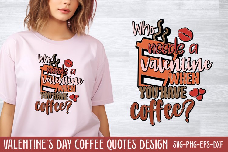 Who needs a valentine when you have coffee SVG