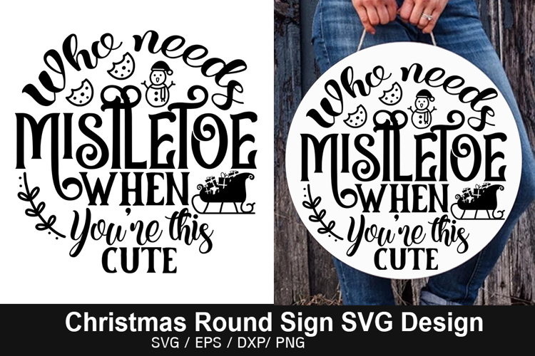 Who needs mistletoe when SVG - Christmas Round Signs Design