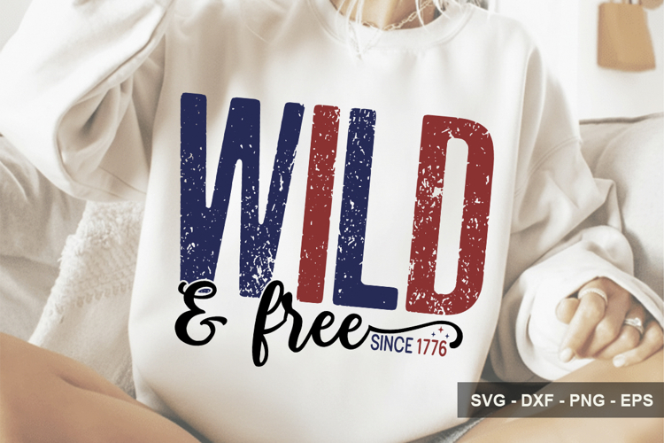 Wild And Free Since 1776 - 4th Of July Design