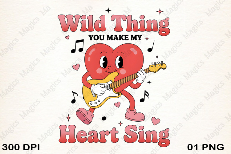 Wild Thing You Make My Heart Sing PNG