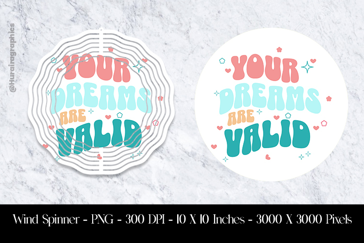 Your Dream Are Valid Wind Spinner Sublimation Design PNG