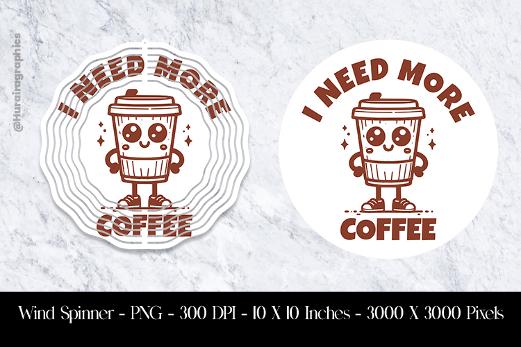 I Need More Coffee Wind Spinner Sublimation Design PNG