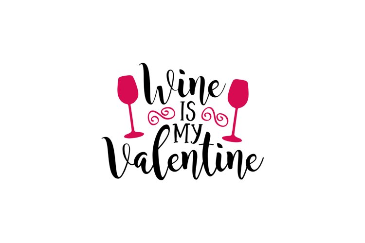 Wine Is My Valentine
