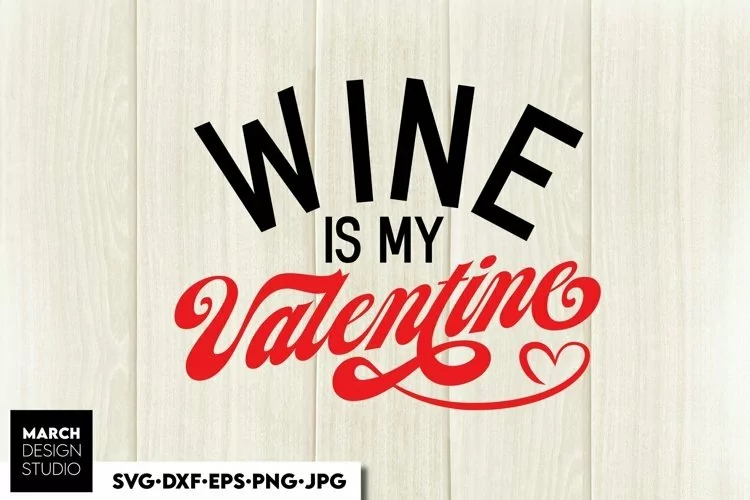 Wine is My Valentine SVG PNG | Funny Valentines Day Shirt