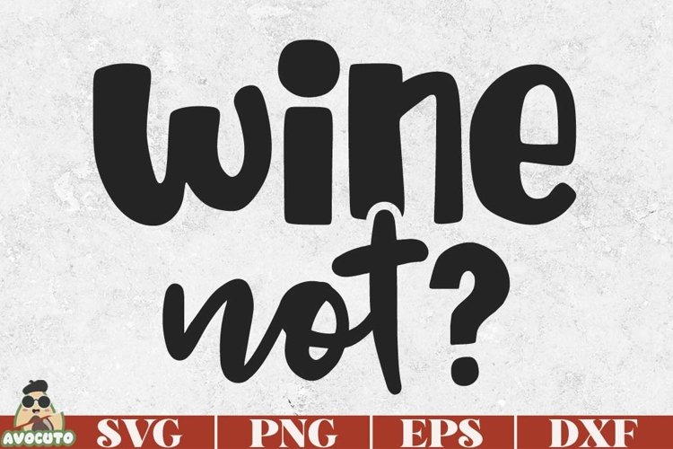 Wine not svg / funny alcohol quote svg