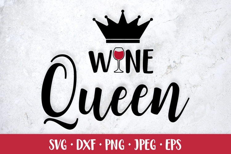 Wine queen SVG cut file. Funny drinking quote shirt design