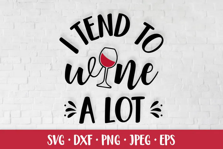 I tend to wine a lot SVG. Funny drink quote shirt design SVG