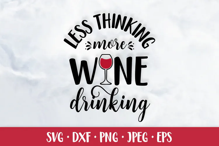 Less thinking more wine drinking SVG. Alcohol quote design