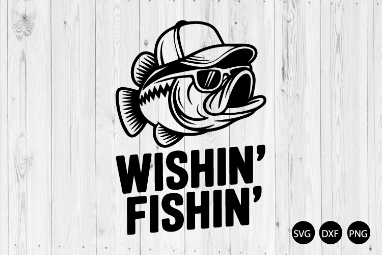 Wishin Fishin SVG, Fishing Quote SVG, Fishing Dad SVG