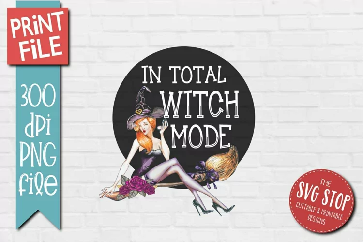 In Total Witch Mode | Funny Halloween Shirt Printable