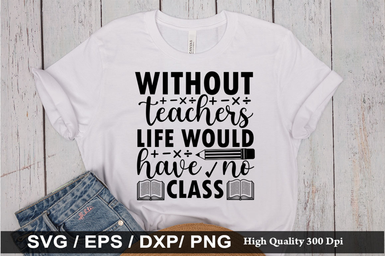 Without teachers life would have no SVG - Teacher Design