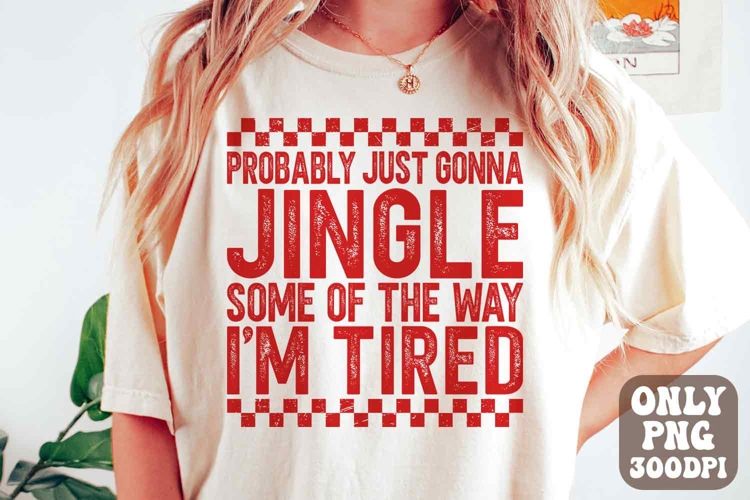 Funny Christmas PNG | Probably Just Gonna Jingle Tired PNG