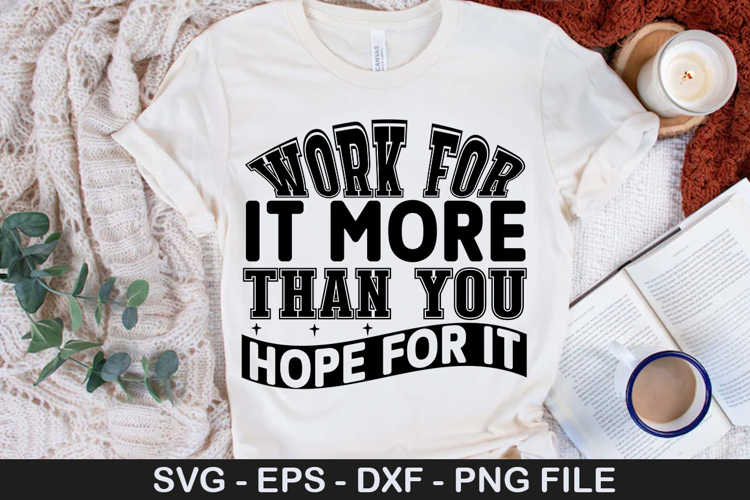 Work for it more than you - Inspirational SVG Design