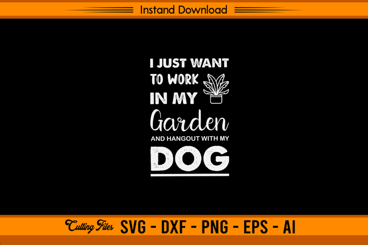 Work In My Garden And Hangout With My Dog SVG File
