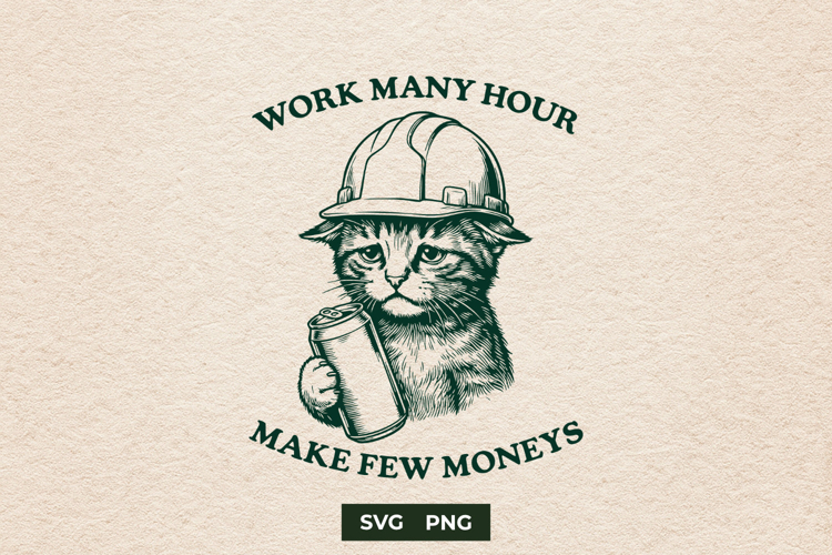 Work Many Hour Make Few Moneys Funny Cat SVG PNG