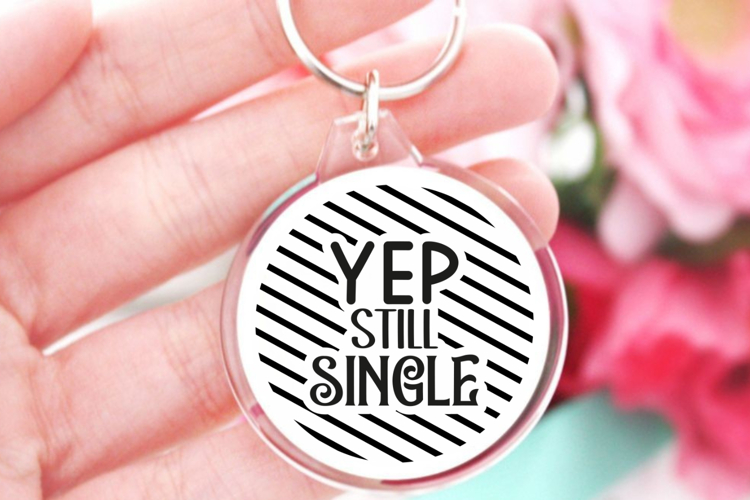 Yep still single SVG, Sarcastic Quates Keychain SVG