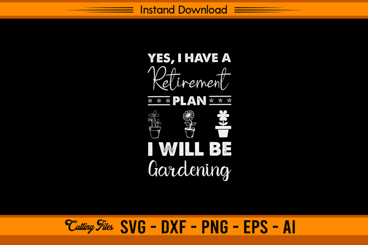 Retirement Plan I Will Be Gardening SVG Design