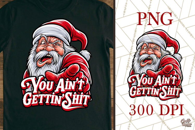 You Ain't Gettin Shit Funny Santa Christmas PNG