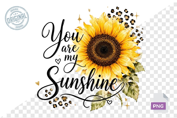 You Are My Sunshine Sunflower Quote PNG Design File