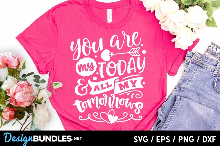 You are my today and all of my tomorrows SVG