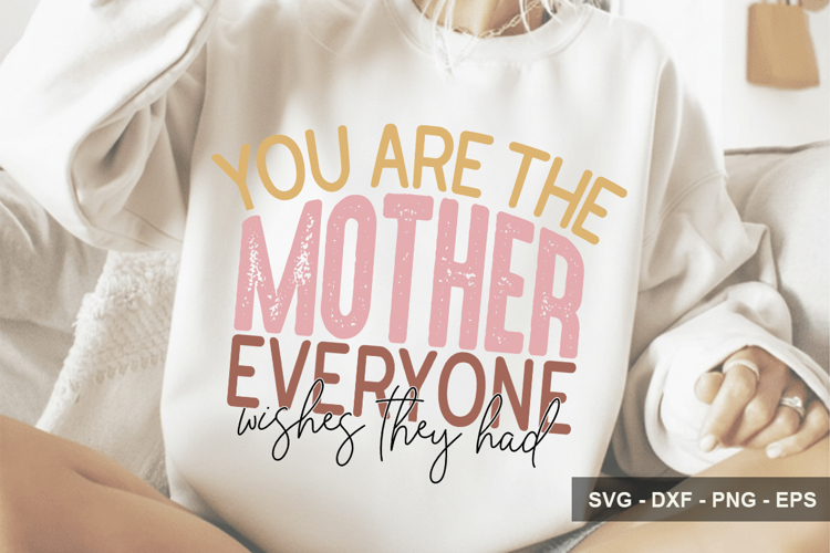 You Are The Mother Everyone Wishes They- Mothers Day Design
