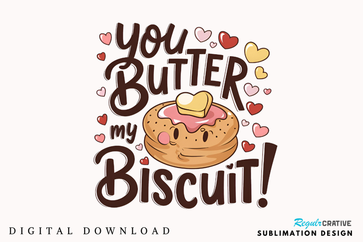 You Butter My Biscuit Sublimation PNG Design