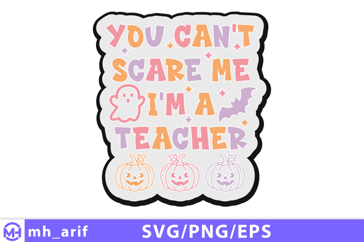 You Can't Scare Me I'm a Teacher SVG PNG T-shirt Design