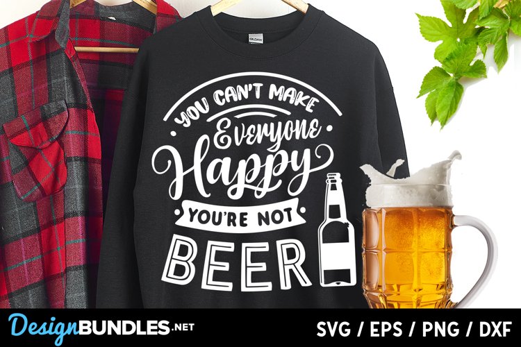 You can't make everyone happy you're not beer svg example image 1