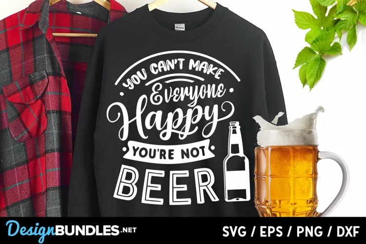 You can't make everyone happy you're not beer svg