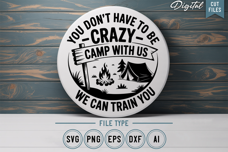 You Dont Have To Be Crazy Camp With Us SVG File