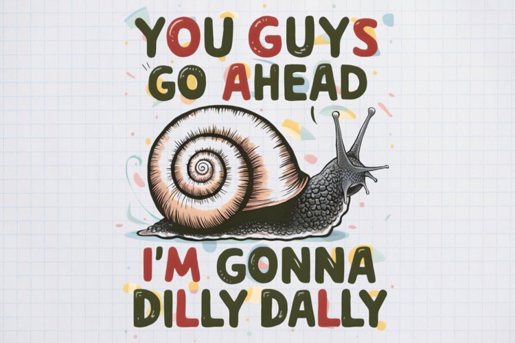 You Guys go Ahead i'm gonna dilly dally example image 1