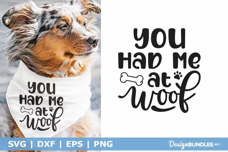 You had Me At Woof SVG | Funny Dog SVG